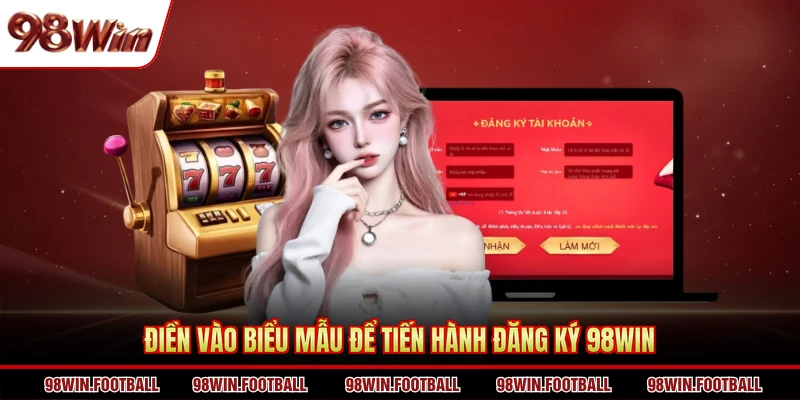 Điền vào biểu mẫu để tiến hành đăng ký 98WIN