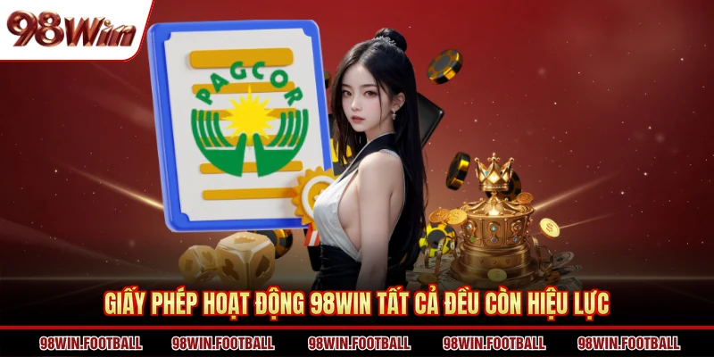 Giấy phép hoạt động 98WIN tất cả đều còn hiệu lực