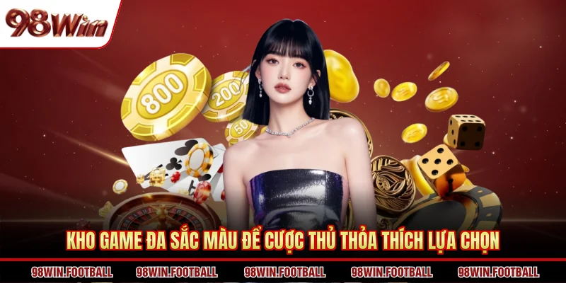 Kho game đa sắc màu để cược thủ thỏa thích lựa chọn
