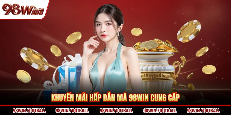 Khuyến mãi hấp dẫn mà 98WIN cung cấp