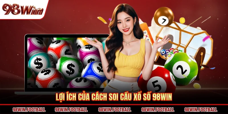 Lợi ích của cách soi cầu xổ số 98WIN