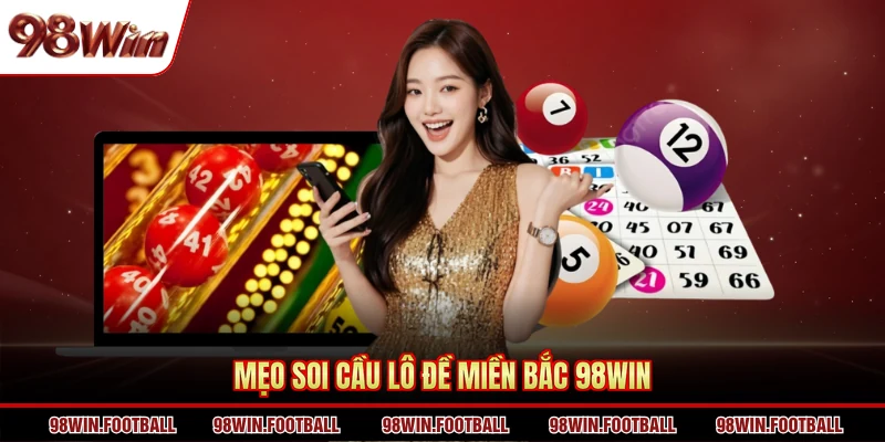 Mẹo soi cầu lô đề miền bắc 98WIN
