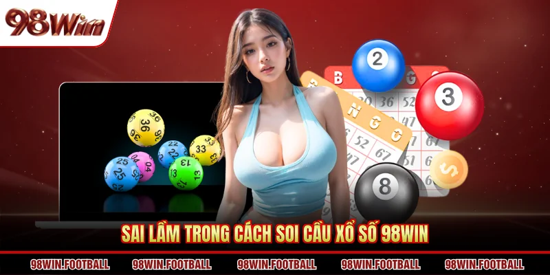 Sai lầm trong cách soi cầu xổ số 98WIN