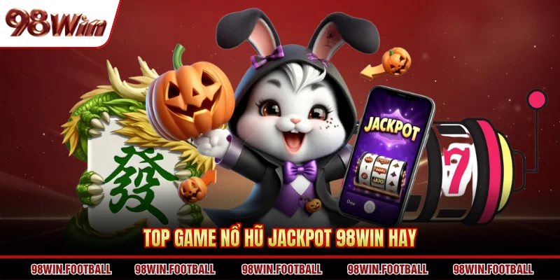 Top game nổ hũ jackpot 98Win hay